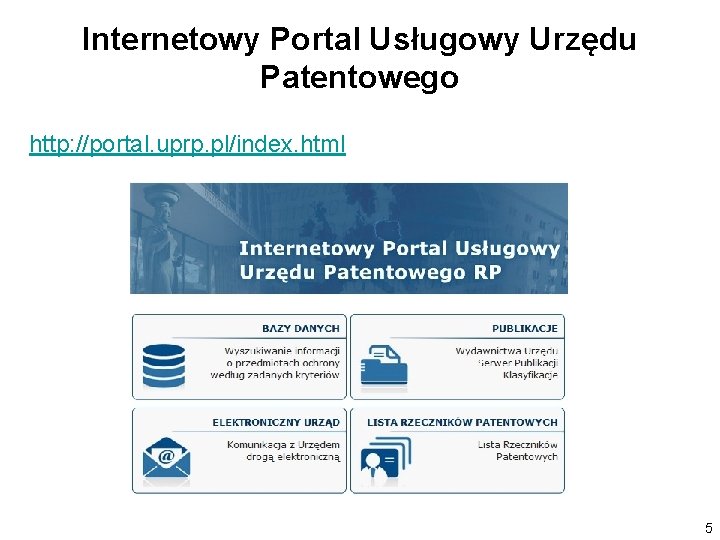 Internetowy Portal Usługowy Urzędu Patentowego http: //portal. uprp. pl/index. html 5 