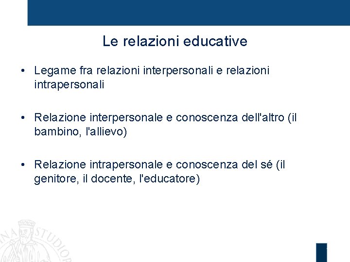 Le relazioni educative • Legame fra relazioni interpersonali e relazioni intrapersonali • Relazione interpersonale