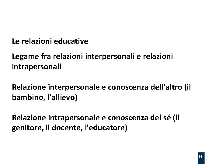 Le relazioni educative Legame fra relazioni interpersonali e relazioni intrapersonali Relazione interpersonale e conoscenza