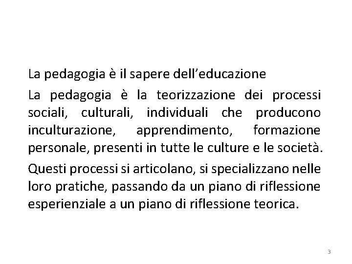 Che cosa è la pedagogia generale La pedagogia è il sapere dell’educazione La pedagogia