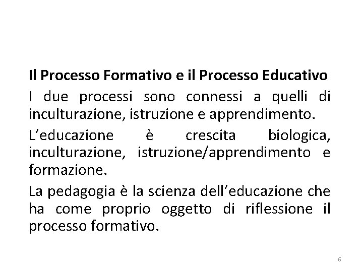 Educazione e Formazione Il Processo Formativo e il Processo Educativo I due processi sono