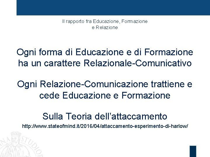Il rapporto fra Educazione, Formazione e Relazione Ogni forma di Educazione e di Formazione