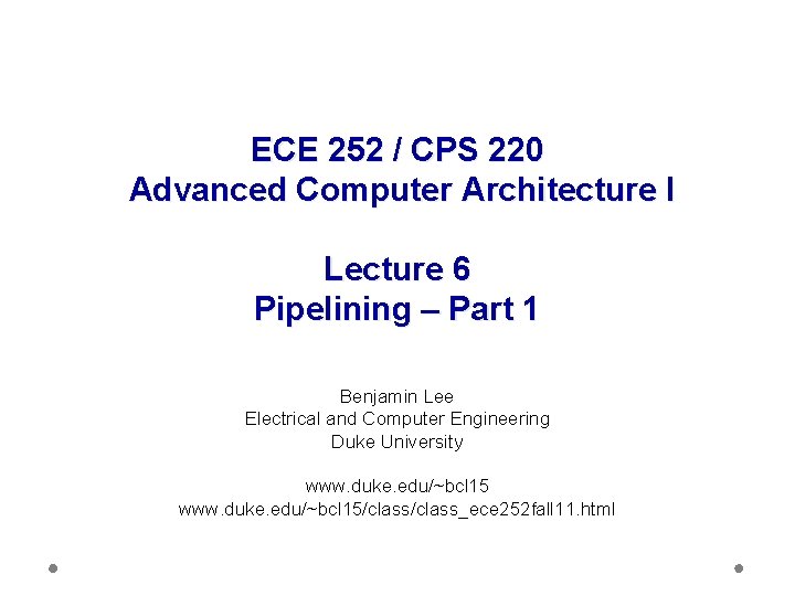 ECE 252 / CPS 220 Advanced Computer Architecture I Lecture 6 Pipelining – Part