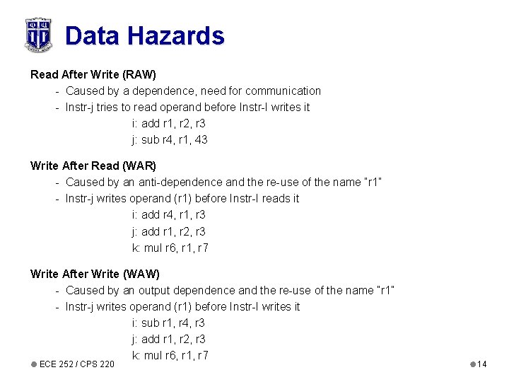 Data Hazards Read After Write (RAW) - Caused by a dependence, need for communication