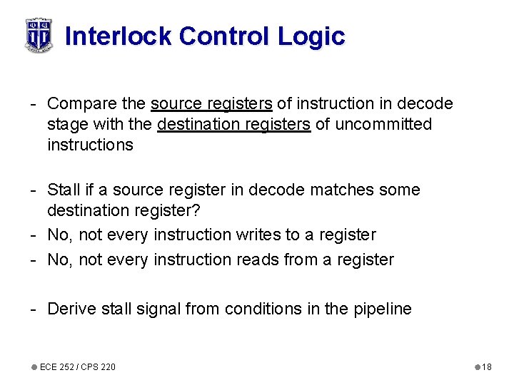 Interlock Control Logic - Compare the source registers of instruction in decode stage with