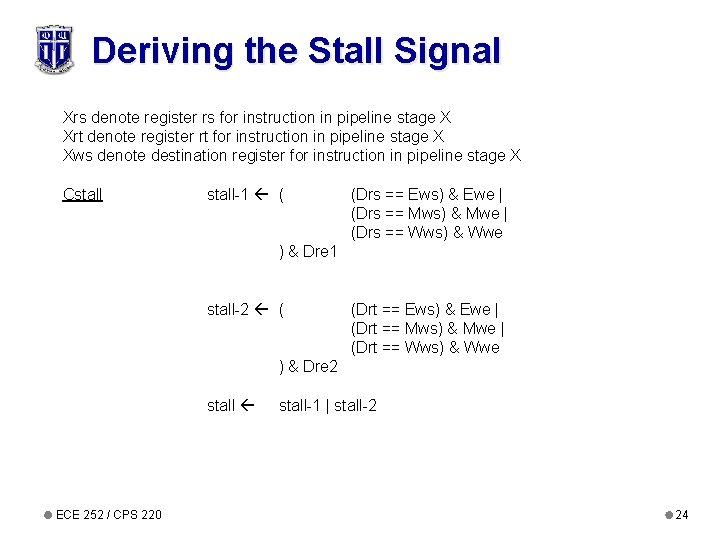 Deriving the Stall Signal Xrs denote register rs for instruction in pipeline stage X