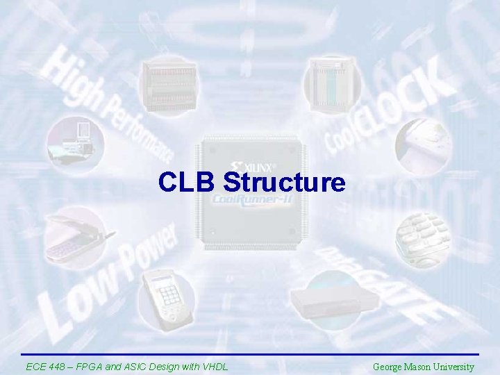 CLB Structure ECE 448 – FPGA and ASIC Design with VHDL George Mason University