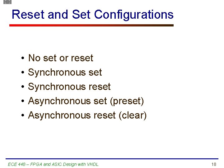 Reset and Set Configurations • • • No set or reset Synchronous reset Asynchronous