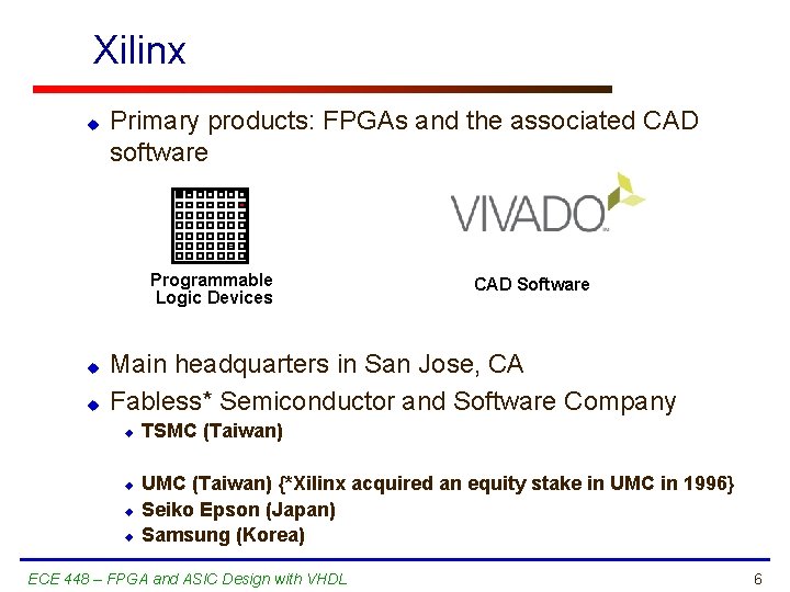 Xilinx u Primary products: FPGAs and the associated CAD software Programmable Logic Devices u