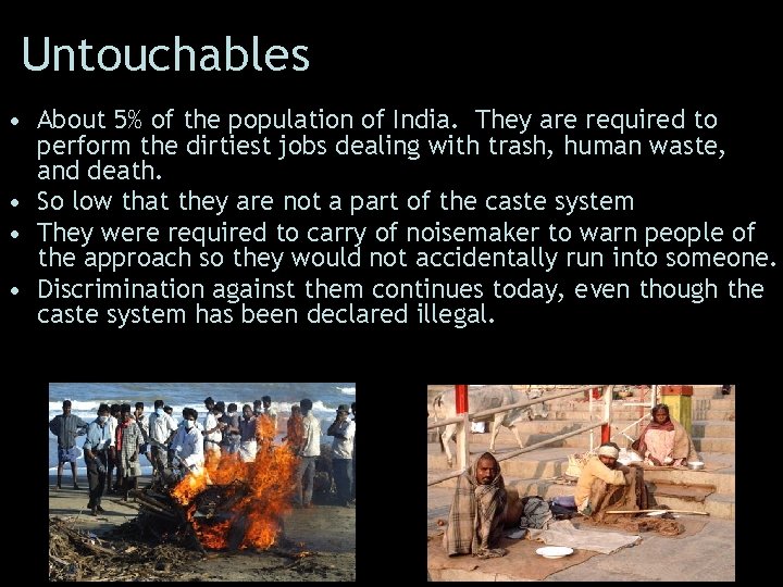 Untouchables • About 5% of the population of India. They are required to perform