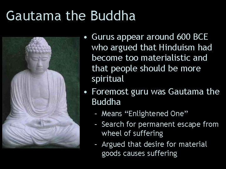 Gautama the Buddha • Gurus appear around 600 BCE who argued that Hinduism had