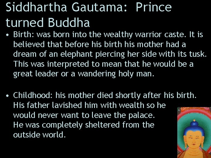 Siddhartha Gautama: Prince turned Buddha • Birth: was born into the wealthy warrior caste.