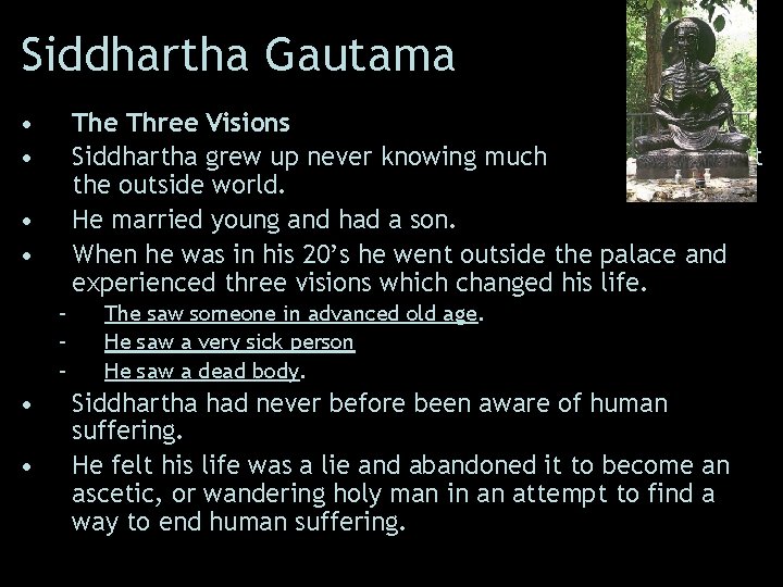 Siddhartha Gautama • • The Three Visions Siddhartha grew up never knowing much about