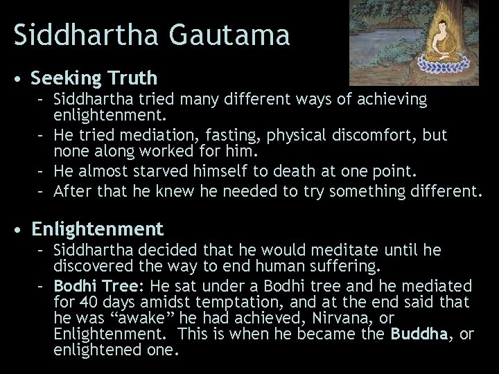 Siddhartha Gautama • Seeking Truth – Siddhartha tried many different ways of achieving enlightenment.