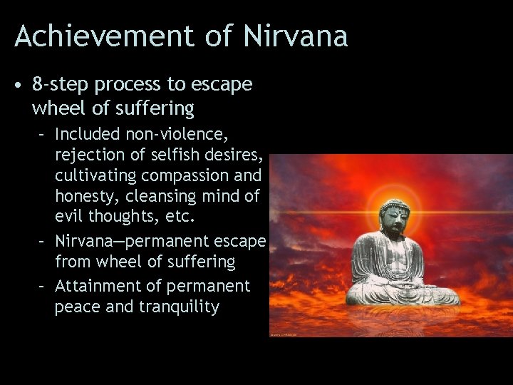 Achievement of Nirvana • 8 -step process to escape wheel of suffering – Included