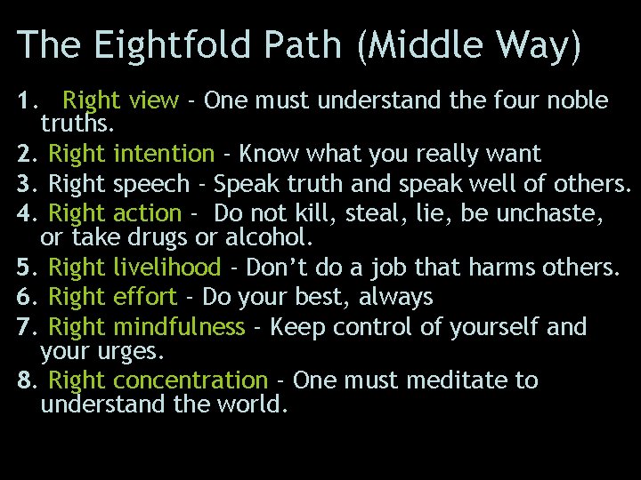 The Eightfold Path (Middle Way) 1. Right view - One must understand the four