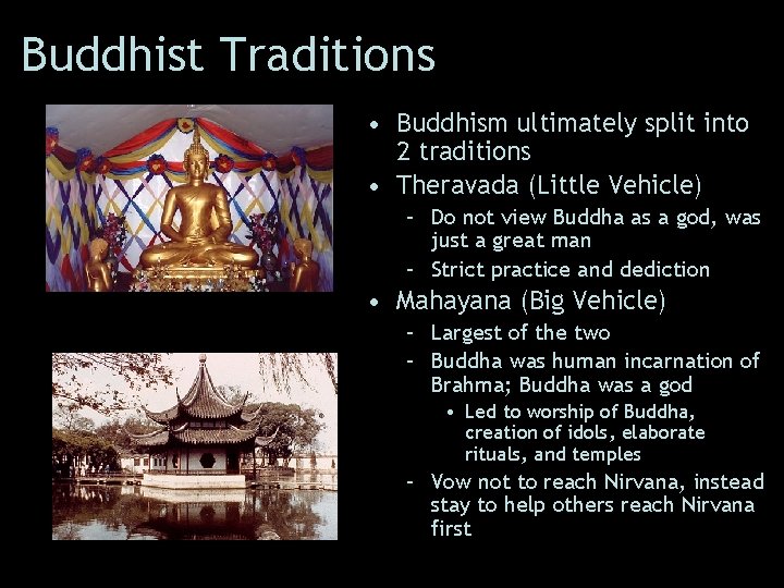 Buddhist Traditions • Buddhism ultimately split into 2 traditions • Theravada (Little Vehicle) –