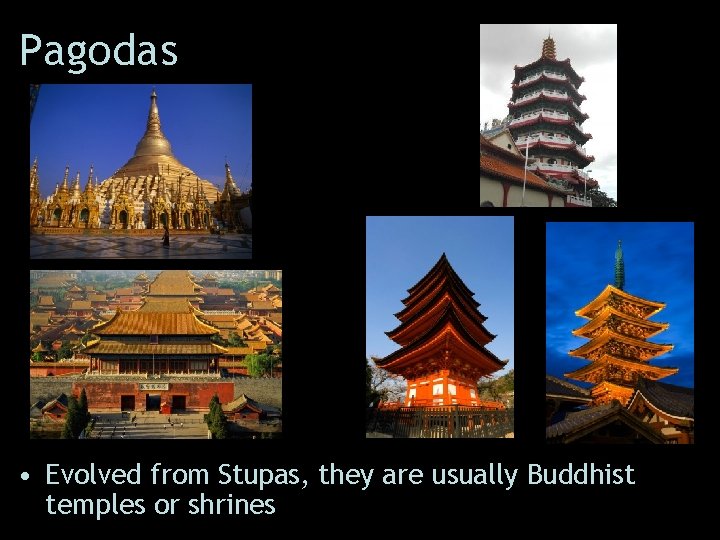 Pagodas • Evolved from Stupas, they are usually Buddhist temples or shrines 