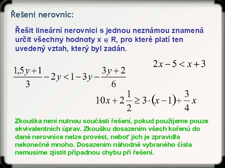 Řešení nerovnic: Řešit lineární nerovnici s jednou neznámou znamená určit všechny hodnoty x R,