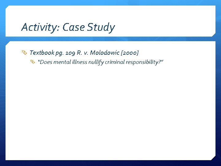 Activity: Case Study Textbook pg. 109 R. v. Molodowic [2000] “Does mental illness nullify