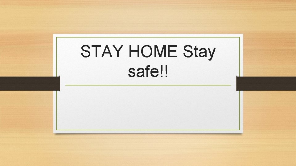 STAY HOME Stay safe!! 