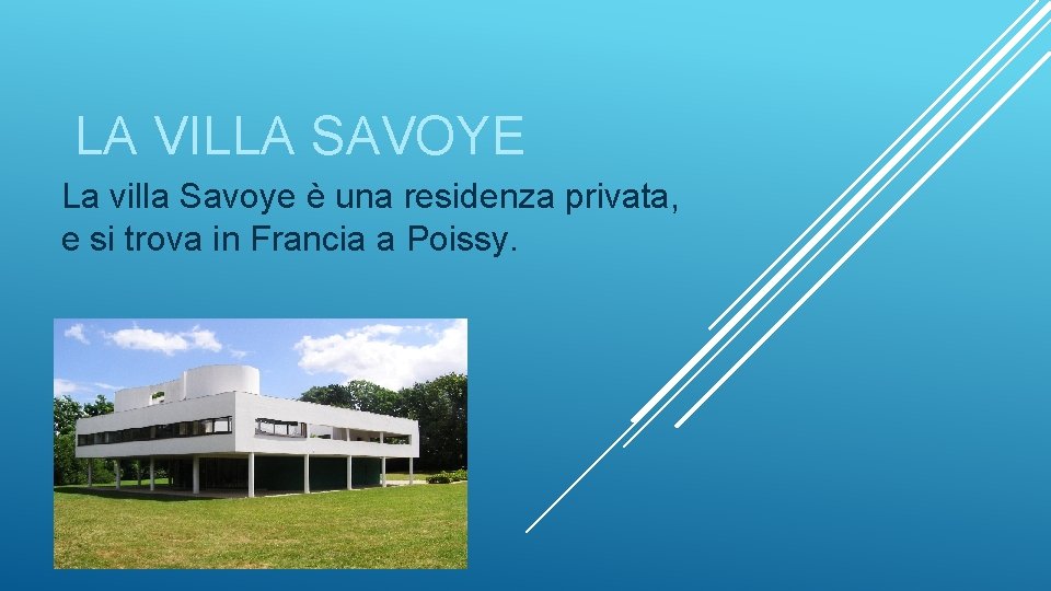 LA VILLA SAVOYE La villa Savoye è una residenza privata, e si trova in