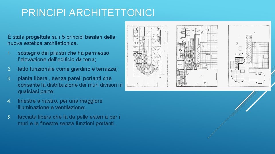 PRINCIPI ARCHITETTONICI È stata progettata su i 5 principi basilari della nuova estetica architettonica.