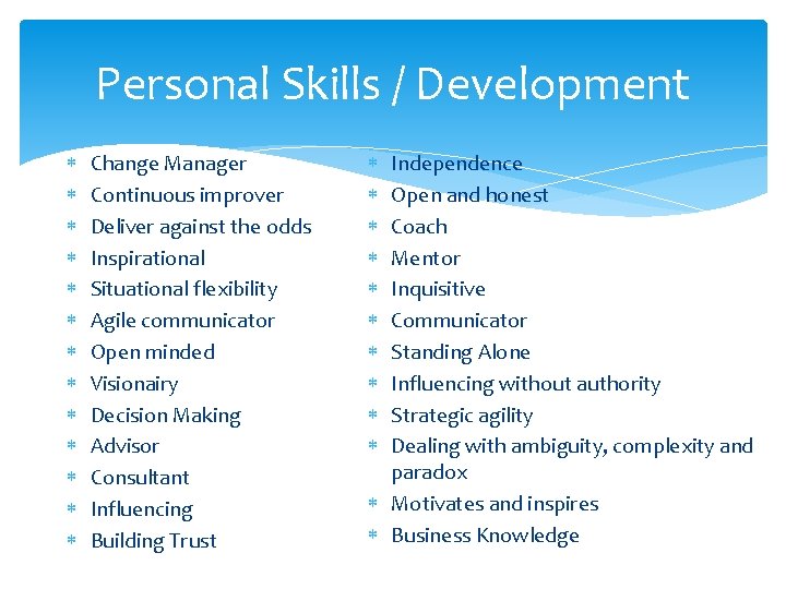 Personal Skills / Development Change Manager Continuous improver Deliver against the odds Inspirational Situational