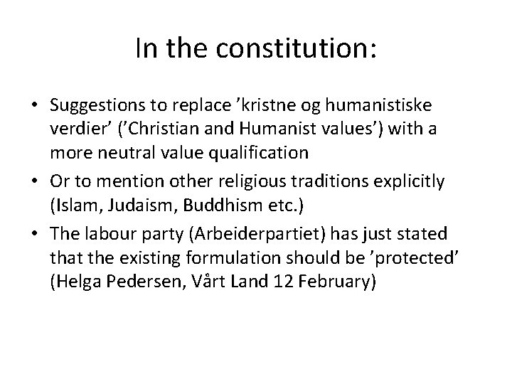 In the constitution: • Suggestions to replace ’kristne og humanistiske verdier’ (’Christian and Humanist