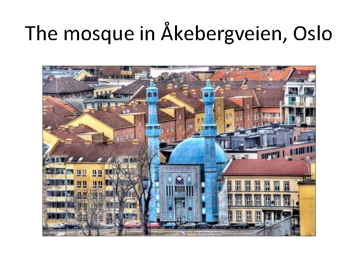 The mosque in Åkebergveien, Oslo 