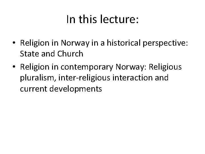 In this lecture: • Religion in Norway in a historical perspective: State and Church