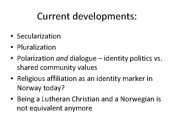 Current developments: • Secularization • Pluralization • Polarization and dialogue – identity politics vs.