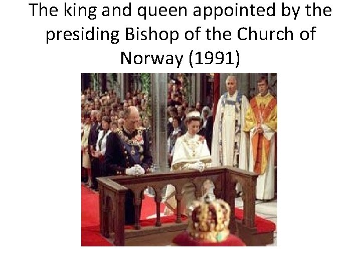 The king and queen appointed by the presiding Bishop of the Church of Norway