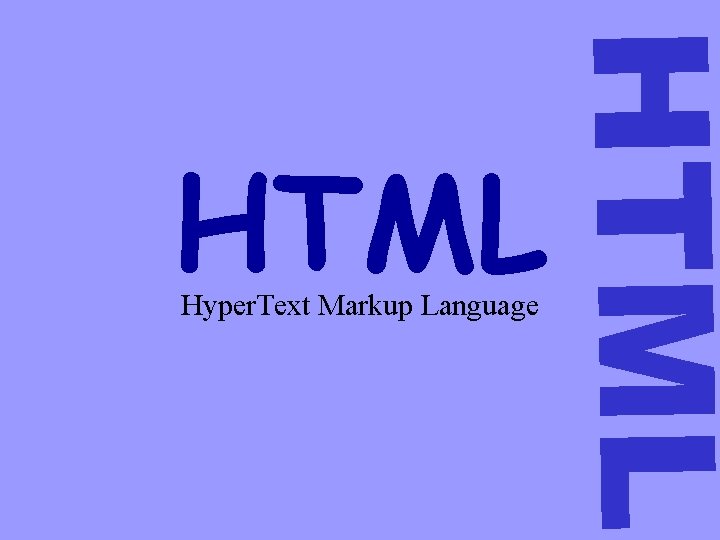 HTML Hyper. Text Markup Language 