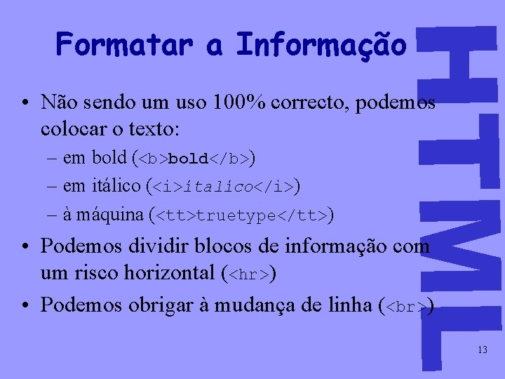 HTML Formatar a Informação • Não sendo um uso 100% correcto, podemos colocar o