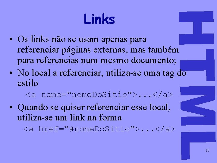 HTML Links • Os links não se usam apenas para referenciar páginas externas, mas