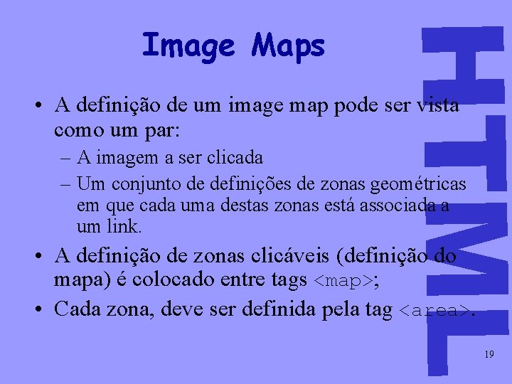 HTML Image Maps • A definição de um image map pode ser vista como