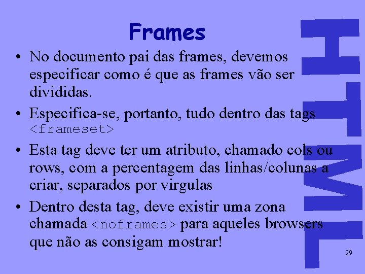 HTML Frames • No documento pai das frames, devemos especificar como é que as