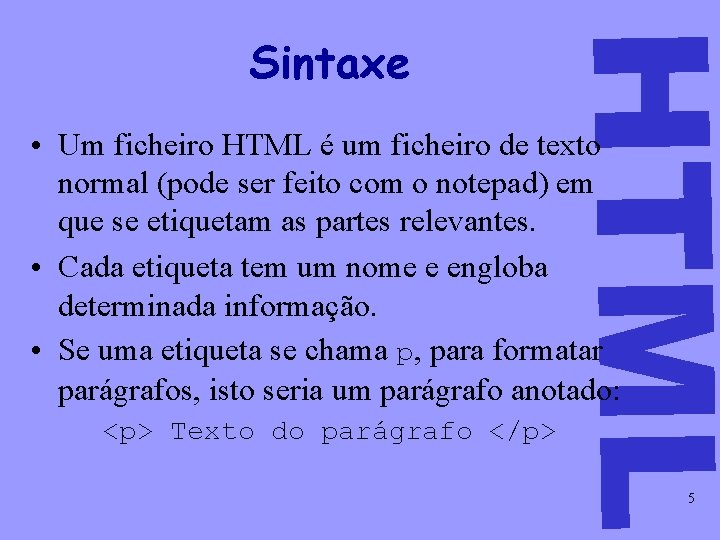 HTML Sintaxe • Um ficheiro HTML é um ficheiro de texto normal (pode ser