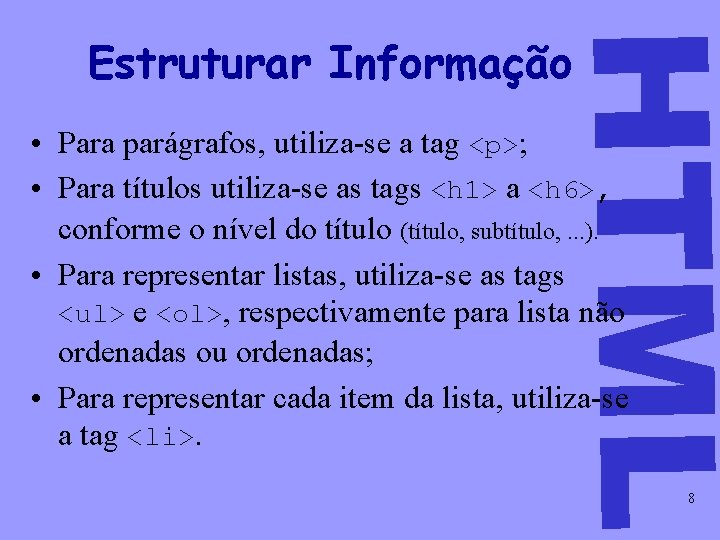 HTML Estruturar Informação • Para parágrafos, utiliza-se a tag <p>; • Para títulos utiliza-se