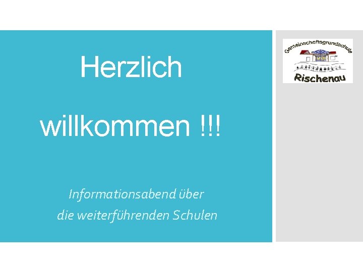 Herzlich willkommen !!! Informationsabend über die weiterführenden Schulen 