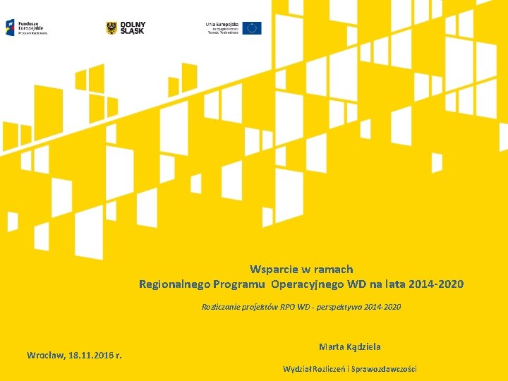 Wsparcie w ramach Regionalnego Programu Operacyjnego WD na lata 2014 -2020 Rozliczanie projektów RPO