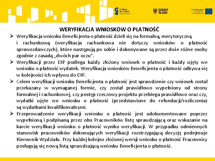 WERYFIKACJA WNIOSKÓW O PŁATNOŚĆ Ø Weryfikacja wniosku Beneficjenta o płatność dzieli się na formalną,