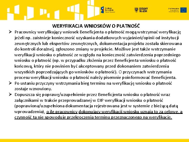 WERYFIKACJA WNIOSKÓW O PŁATNOŚĆ Ø Pracownicy weryfikujący wniosek Beneficjenta o płatność mogą wstrzymać weryfikację