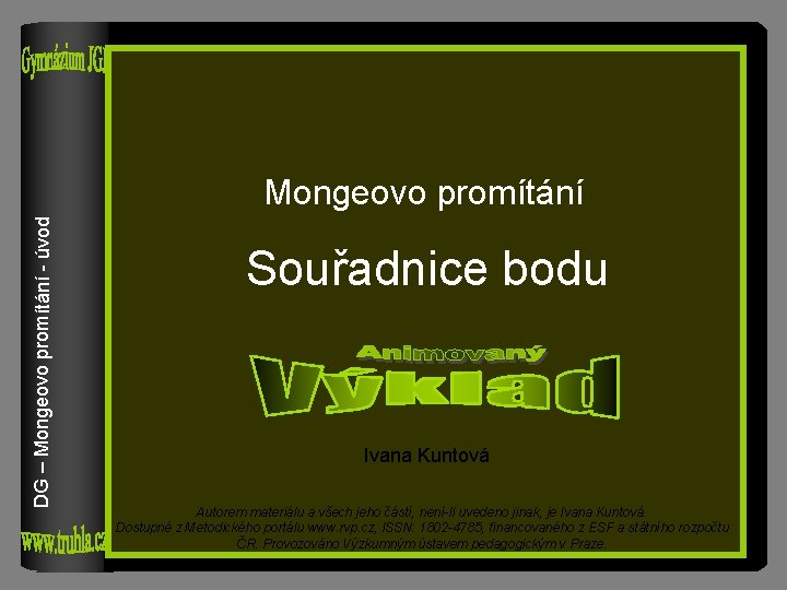 DG – Mongeovo promítání - úvod Mongeovo promítání Souřadnice bodu Ivana Kuntová Autorem materiálu