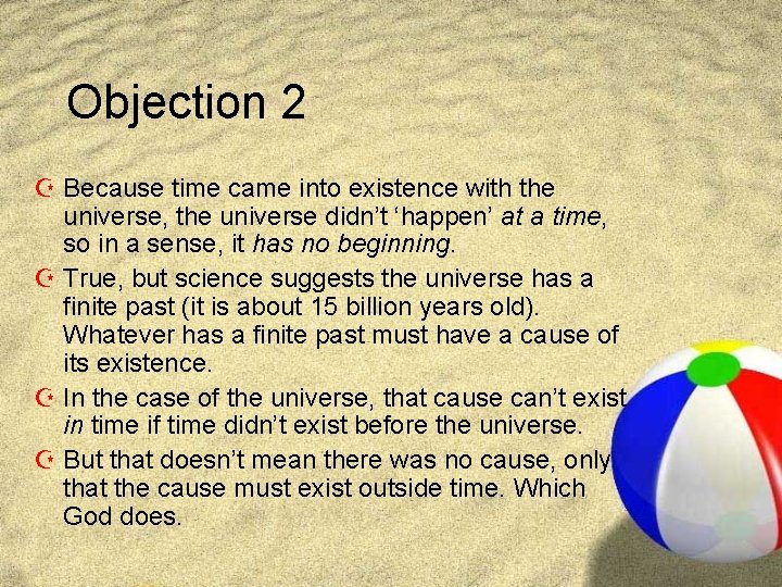 Objection 2 Z Because time came into existence with the universe, the universe didn’t