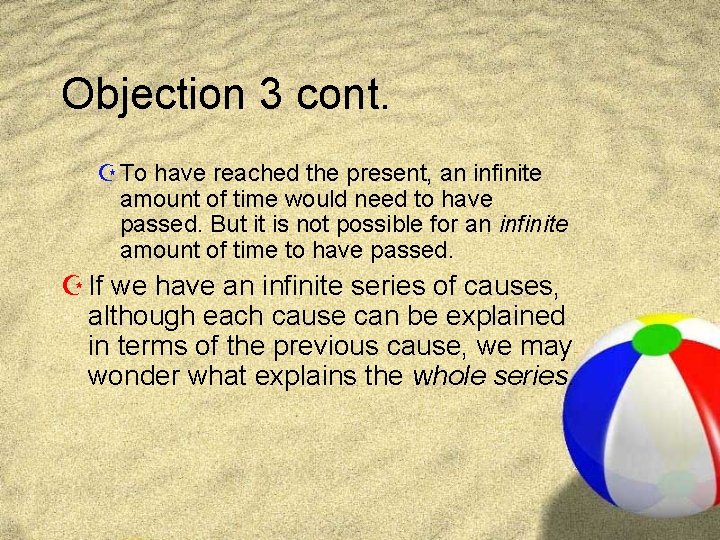 Objection 3 cont. Z To have reached the present, an infinite amount of time