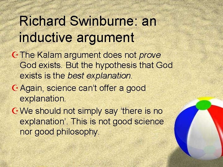 Richard Swinburne: an inductive argument Z The Kalam argument does not prove God exists.