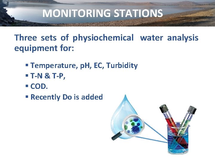 MONITORING STATIONS Three sets of physiochemical water analysis equipment for: § Temperature, p. H,