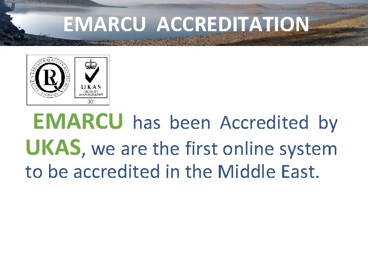 EMARCU ACCREDITATION Accreditation EMARCU has been Accredited by UKAS, we are the first online